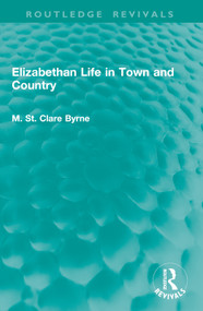 Elizabethan Life in Town and Country by M. St. Clare Byrne, 9781041011811