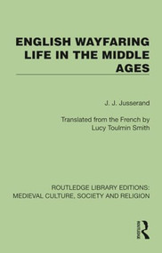 English Wayfaring Life in the Middle Ages by J. J. Jusserand, Lucy Toulmin Smith, 9781041007302