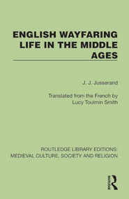 English Wayfaring Life in the Middle Ages by J. J. Jusserand, Lucy Toulmin Smith, 9781041007302