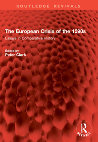 The European Crisis of the 1590s (Essays in Comparative History) by Peter Clark, 9781003863687