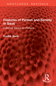 Features of Person and Society in Swat (Collected Essays on Pathans) by Fredrik Barth, 9781041021070