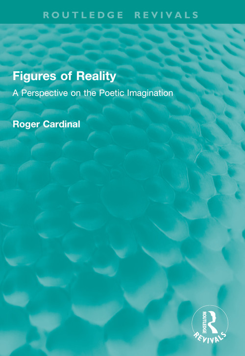 Figures of Reality (A Perspective on the Poetic Imagination) by Roger Cardinal, 9781041009863