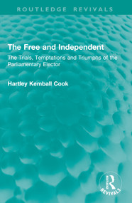 The Free and Independent (The Trials, Temptations and Triumphs of the Parliamentary Elector) by Hartley Kemball Cook, 9781041016090