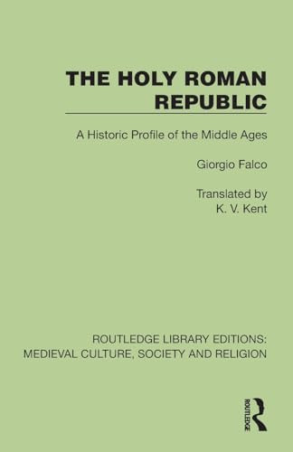 The Holy Roman Republic (A Historic Profile of the Middle Ages) by Giorgio Falco, K. V. Kent, 9781041003878