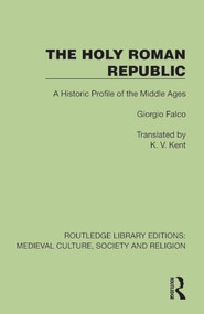 The Holy Roman Republic (A Historic Profile of the Middle Ages) by Giorgio Falco, K. V. Kent, 9781041003878