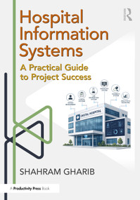 Hospital Information System (HIS) Project Success (A Practical Guide in the Digital Era) by Shahram Gharib, 9781041349440
