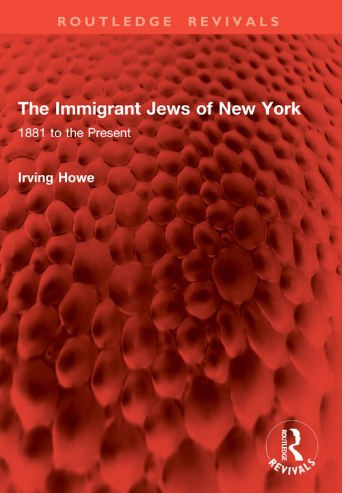 The Immigrant Jews of New York (1881 to the Present) by Irving Howe, 9781041026693