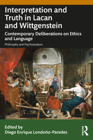 Interpretation and Truth in Lacan and Wittgenstein (Contemporary Deliberations on Ethics and Language) by Diego Enrique Londoño-Paredes, 9781041161622