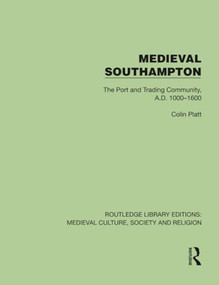 Medieval Southampton (The Port and Trading Community, A.D. 1000-1600) by Colin Platt, 9781041010777