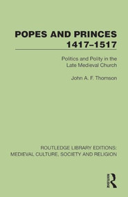 Popes and Princes 1417-1517 (Politics and Polity in the Late Medieval Church) by John A. F. Thomson, 9781041012764