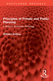Principles of Private and Public Planning (A Study in Economic Sociology) by Wilhelm Keilhau, 9781041038078