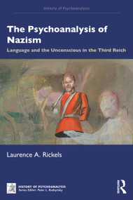 The Psychoanalysis of Nazism (Language and the Unconscious in the Third Reich) by Laurence A. Rickels, 9781041333999
