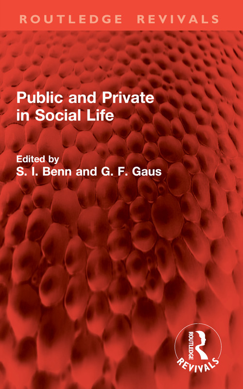 Public and Private in Social Life by S. I. Benn, G. F. Gaus, 9781032989785