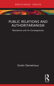 Public Relations and Authoritarianism (Resistance and its Consequences) by Kristin Demetrious, 9780367757403