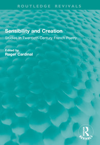Sensibility and Creation (Studies in Twentieth-Century French Poetry) by Roger Cardinal, 9781041009726