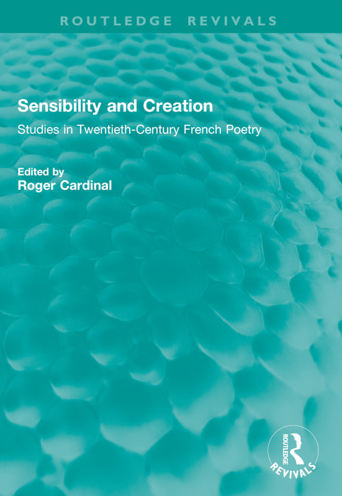 Sensibility and Creation (Studies in Twentieth-Century French Poetry) by Roger Cardinal, 9781041009726