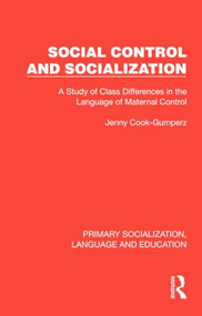 Social Control and Socialization (A Study of Class Differences in the Language of Maternal Control) by Jenny Cook-Gumperz, 9781041008507