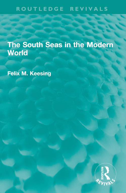 The South Seas in the Modern World by Felix M. Keesing, 9781041015420