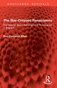 The Star-Crossed Renaissance (The Quarrel about Astrology and Its Influence in England) by Don Cameron Allen, 9781041037897