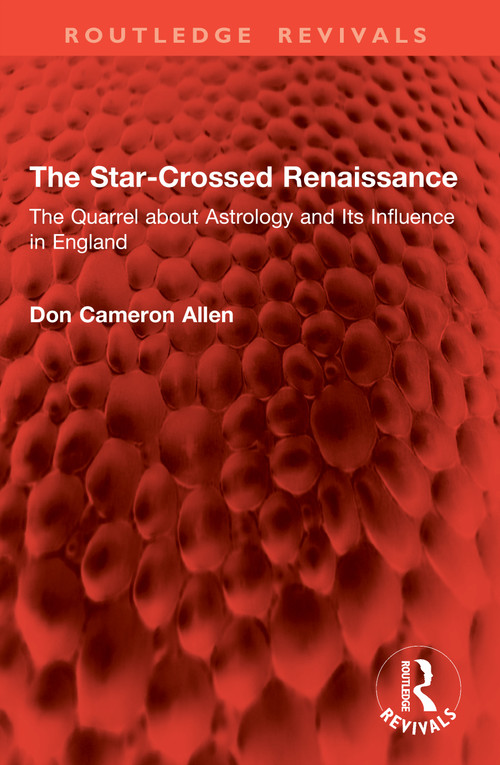 The Star-Crossed Renaissance (The Quarrel about Astrology and Its Influence in England) by Don Cameron Allen, 9781041037897