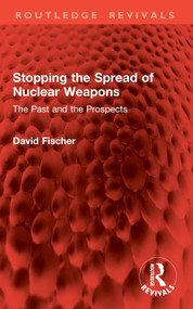 Stopping the Spread of Nuclear Weapons (The Past and the Prospects) by David Fischer, 9781041003076