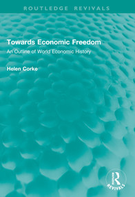 Towards Economic Freedom (An Outline of World Economic History) by Helen Corke, 9781041008279