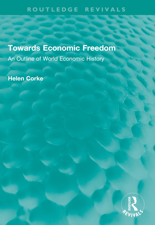 Towards Economic Freedom (An Outline of World Economic History) by Helen Corke, 9781041008279