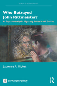 Who Betrayed John Rittmeister? (A Psychoanalytic Mystery from Nazi Berlin) by Laurence A. Rickels, 9781041354338