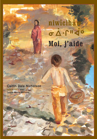 niwîcihâw / Moi, j'aide (Cree Edition) by Caitlin Dale Nicholson, Leona Morin-Neilson, Susan Ouriou, 9781773064796