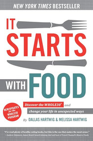 It Starts With Food, 2nd Edition (Discover the Whole30 and Change Your Life in Unexpected Ways) by Dallas Hartwig, Melissa Hartwig, 9781628601541