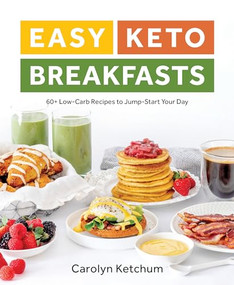 Easy Keto Breakfasts (60+ Low-Carb Recipes to Jump-Start Your Day) by Carolyn Ketchum, 9781628603668
