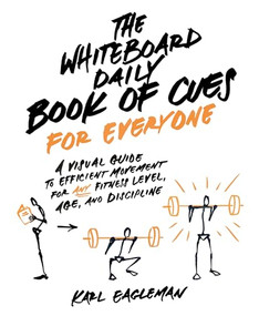 The Whiteboard Daily Book of Cues for Everyone (A Visual Guide to Efficient Movement for Any Fitness Level, Age, and Discipline) by Karl Eagleman, 9781628605563