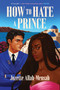 How to Hate a Prince by Jozette Allah-Mensah, 9781335004178