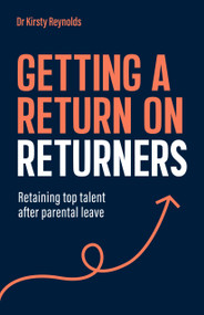 Getting a Return on Returners (Retaining top talent after parental leave) by Dr. Kirsty Reynolds, 9781805760702