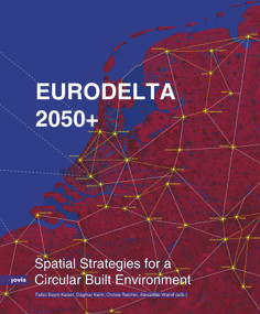 Eurodelta 2050+ (Spatial Strategies for a Circular Built Environment) by Fabio Bayro Kaiser, Alexander Wandl, Christa Reicher, Dagmar Keim, 9783986123420