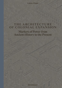 The Architecture of Colonial Expansion (Markers of Power from Ancient History to the Present) by Lukas Pauer, 9783035630084