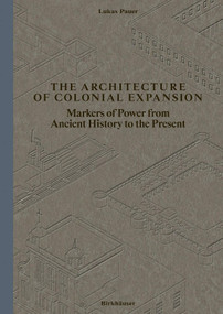 The Architecture of Colonial Expansion (Markers of Power from Ancient History to the Present) by Lukas Pauer, 9783035630084