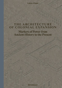 The Architecture of Colonial Expansion (Markers of Power from Ancient History to the Present) by Lukas Pauer, 9783035630084