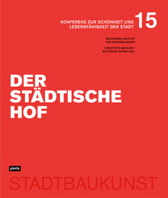 Der städtische Hof (Konferenz zur Schönheit und Lebensfähigkeit der Stadt Bd. 15) (German Edition) by Christoph Mäckler, Wolfgang Sonne, Deutsches Institut für Stadtbaukunst, 9783986123208