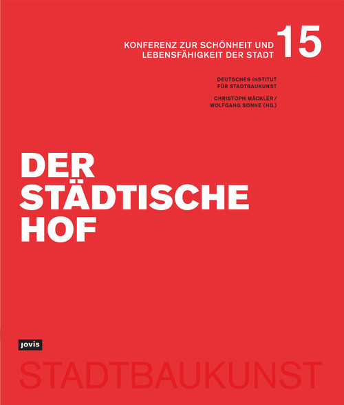 Der städtische Hof (Konferenz zur Schönheit und Lebensfähigkeit der Stadt Bd. 15) (German Edition) by Christoph Mäckler, Wolfgang Sonne, Deutsches Institut für Stadtbaukunst, 9783986123208