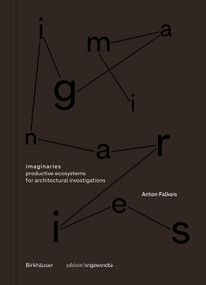 imaginaries (productive ecosystems for architectural investigations) by Anton Falkeis, 9783035631531
