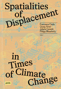 Spatialities of Displacement in Times of Climate Change by Qusay Amer, Juliana Canedo, Francesca Ceola, Philipp Misselwitz, 9783986123215