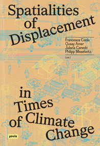 Spatialities of Displacement in Times of Climate Change by Qusay Amer, Juliana Canedo, Francesca Ceola, Philipp Misselwitz, 9783986123215