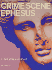 Crime Scene Ephesus. Cleopatra and Rome by Georg Plattner, Regina Hölzl, Stephanie Stoss, Martina Minas-Nerpel, Hilmar Klinkott, 9783689243357