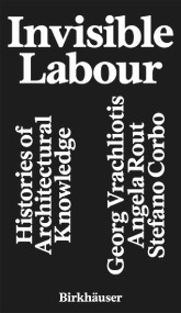 Invisible Labour (Histories of Architectural Knowledge) by Georg Vrachliotis, Angela Rout, Stefano Corbo, 9783035631241