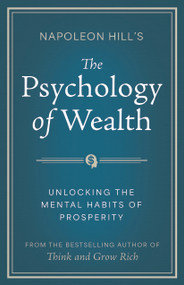 Napoleon Hill's The Psychology of Wealth (Turn Thoughts Into Income) by Napoleon Hill, 9781640956421