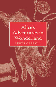 Alice's Adventures in Wonderland and Through the Looking Glass (Collector's Classic Edition) by Lewis Carroll, 9781640957756