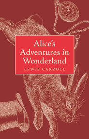 Alice's Adventures in Wonderland and Through the Looking Glass (Collector's Classic Edition) by Lewis Carroll, 9781640957756