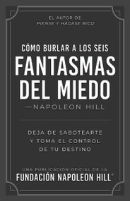 Cómo Burlar a Los Seis Fantasmas Del Miedo (Spanish Edition) by Napoleon Hill, 9781640957916