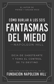 Cómo Burlar a Los Seis Fantasmas Del Miedo (Spanish Edition) by Napoleon Hill, 9781640957916